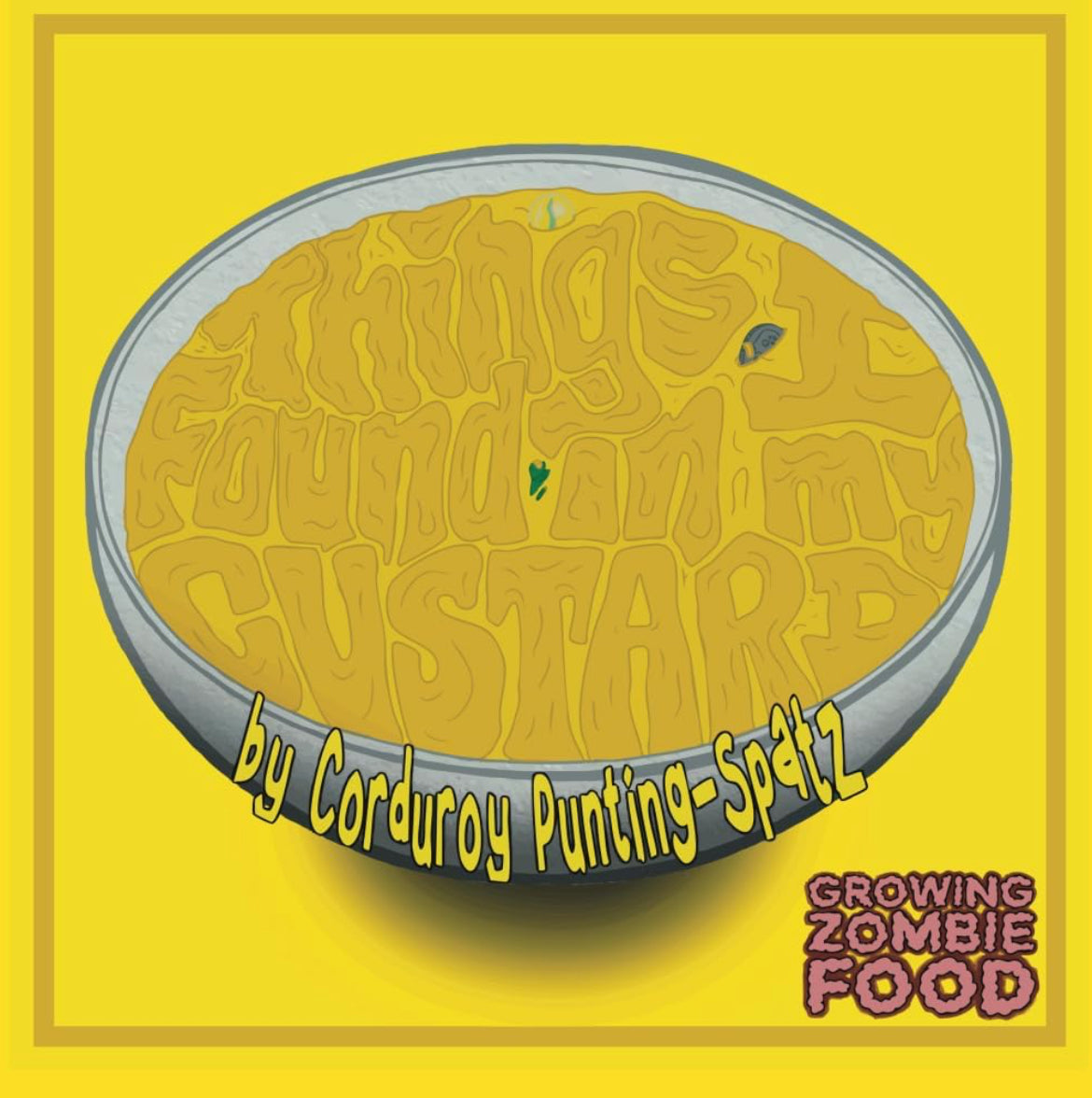Things I found in my Custard by Corduroy Punting-Spatz