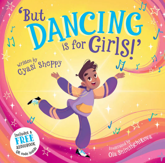‘But Dancing is for Girls!’ By Gyasi Sheppy