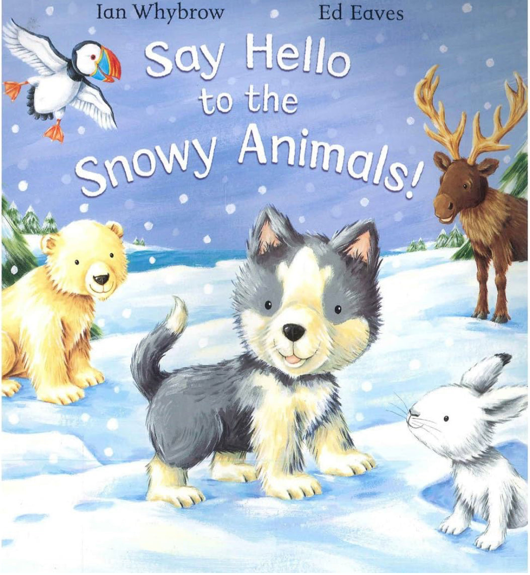 Say Hello to the Snowy Animals by Ian Whybrow